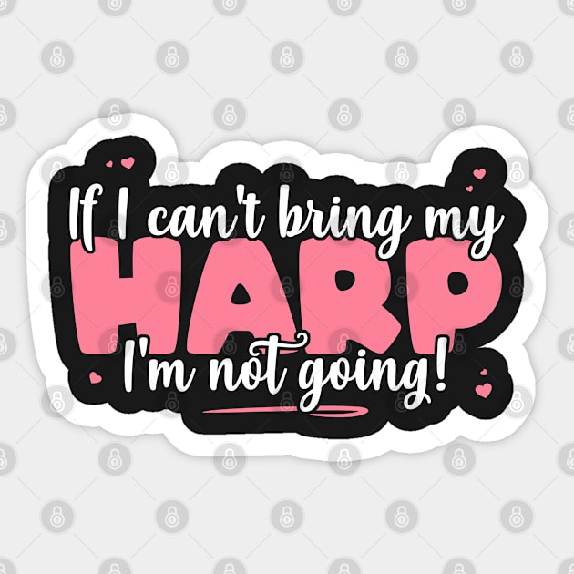 If I Can't Bring My Harp I'm Not Going - Cute musician product Sticker by theodoros20